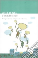 L'animale sociale. Alle origini dell'amore, della personalità e del successo