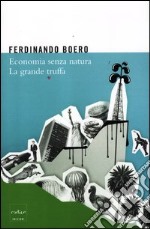 Economia senza natura. La grande truffa libro