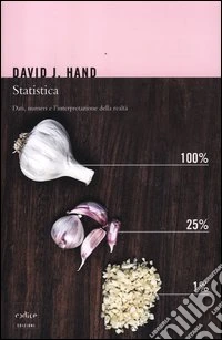 Statistica. Dati, numeri e l'interpretazione della realtà libro