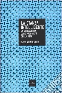 La stanza intelligente. La conoscenza come proprietà della rete libro