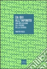 Da qui all'infinito. Una riflessione sul futuro della scienza libro