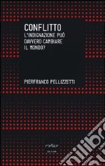 Conflitto. L'indignazione può davvero cambiare il mondo? libro