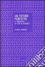 Un futuro perfetto. Il progresso ai tempi di internet libro