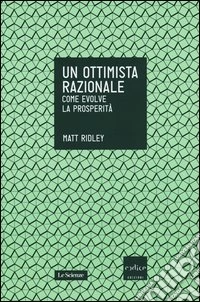 Un ottimista razionale. Come evolve la prosperità libro