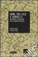 Geni, cellule e cervelli. Speranze e delusioni della nuova biologia libro