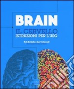 Brain. Il cervello. Istruzioni per l'uso libro