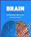 Brain. Il cervello. Istruzioni per l'uso libro