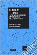 Il minimo teorico. Tutto quello che dovete sapere per fare della (buona) fisica libro