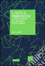 Il gatto di Frankenstein. Le nuove frontiere dell'ingegneria genetica animale libro