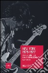 New York 1973-1977. Cinque anni che hanno rivoluzionato la musica libro