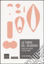 Le forme del desiderio. Saggi sul sesso e altri tabù libro