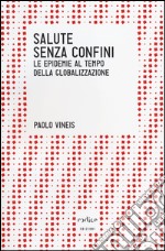 Salute senza confini. Le epidemie della globalizzazione libro