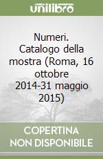 Numeri. Catalogo della mostra (Roma, 16 ottobre 2014-31 maggio 2015) libro