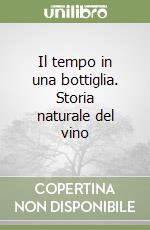 Il tempo in una bottiglia. Storia naturale del vino libro