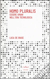 Homo pluralis. Esseri umani nell'era tecnologica libro