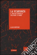 La vicarianza. Il nostro cervello creatore di mondi libro