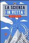 La scienza in vetta libro di Pasotti Jacopo