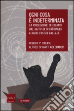 Ogni cosa è indeterminata. La rivoluzione dei quanti dal gatto di Schrödinger a David Foster Wallace libro