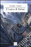 L'uomo di Dubai libro di O'Neill Joseph