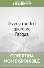 Diversi modi di guardare l'acqua libro