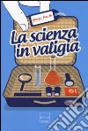 La scienza in valigia libro di Pasotti Jacopo