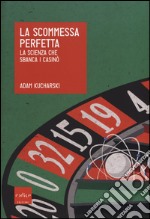 La scommessa perfetta. La scienza che sbanca i casinò libro