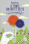 Le piante son brutte bestie. La scienza in giardino libro di Bruni Renato