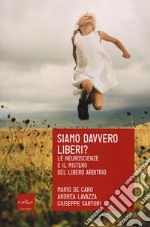 Siamo davvero liberi? Le neuroscienze e il mistero del libero arbitrio libro