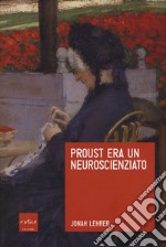 Proust era un neuroscienziato libro