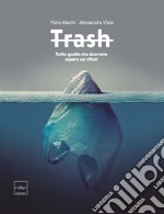 Trash. Tutto quello che dovreste sapere sui rifiuti