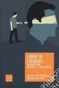 Liberi di crederci. Informazione, internet e post-verità