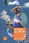 Il lavoro del futuro libro di De Biase Luca