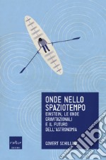 Onde nello spaziotempo. Einstein, le onde gravitazionali e il futuro dell'astronomia libro