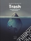 Trash. Tutto quello che dovreste sapere sui rifiuti libro di Martin Piero Viola Alessandra