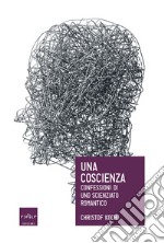 Una coscienza. Confessioni di uno scienziato romantico libro