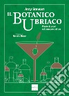 Il botanico ubriaco. Piante & alcol sul bancone del bar libro