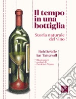 Il tempo in una bottiglia. Storia naturale del vino libro