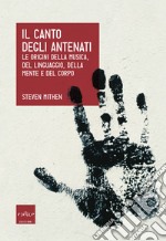 Il canto degli antenati. Le origini della musica, del linguaggio, della mente e del corpo libro