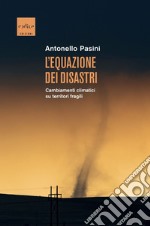 L'equazione dei disastri. Cambiamenti climatici su territori fragili libro