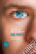 Fake people. Storie di social bot e bugiardi digitali libro