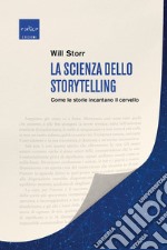 La scienza dello storytelling. Come le storie incantano il cervello libro