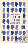 Genetica e destino. Riflessioni su identità, memoria ed evoluzione libro