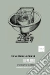 Keplero. Una biografia scientifica libro