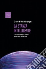 La stanza intelligente. La conoscenza come proprietà della rete libro