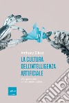 La cultura dell'intelligenza artificiale. Vita quotidiana e rivoluzione digitale libro