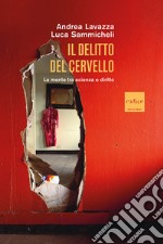 Il delitto del cervello. La mente tra scienza e diritto libro