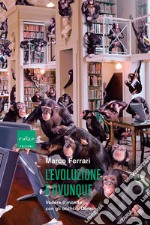 L'evoluzione è ovunque. Vedere il mondo con gli occhi di Darwin libro