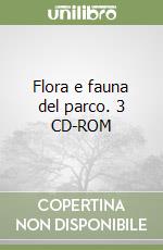 Flora e fauna del parco. 3 CD-ROM