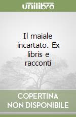 Il maiale incartato. Ex libris e racconti libro