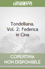 Tondelliana. Vol. 2: Federica in Cina